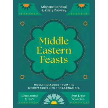 Middle Eastern Feasts: Modern classics from the Mediterranean to the Arabian Sea