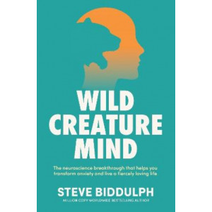 Wild Creature Mind: The neuroscience breakthrough that helps you transform anxiety and live a fiercely loving life