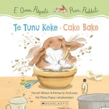 Run, Rabbit: Cake Bake / E Oma, Rapeti: Te Tunu Keke (Bilingual Edition)