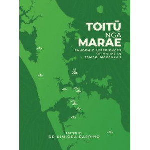 Toitu Nga Marae: Pandemic Experiences of Marae In Tamaki Makaurau