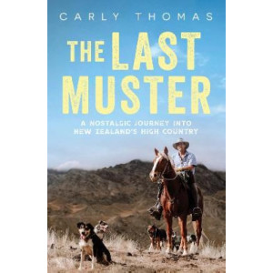 The Last Muster: A journey through the spectacular scenery and rich history of the high country of Aotearoa