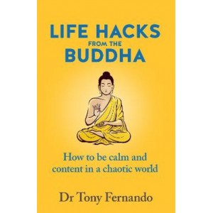 Life Hacks from the Buddha: How to be calm and content in a chaotic world