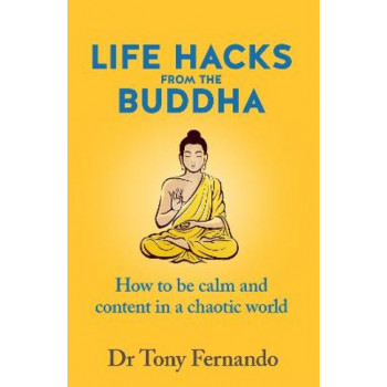 Life Hacks from the Buddha: How to be calm and content in a chaotic world