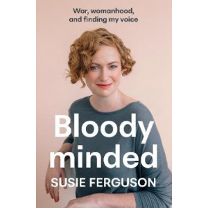 Bloody Minded: War, womanhood and finding my voice