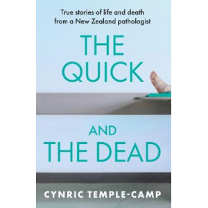 The Quick and the Dead: True stories of life and death from a New Zealand pathologist