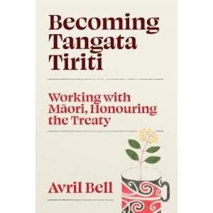 Becoming Tangata Tiriti: Working with Maori, Honouring the Treaty