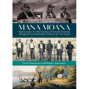 Mana Moana: Nga Urungi o Te Ohu Kaimoana Toitu mo Anamata / Navigators of Sustainable Fisheries for the Future