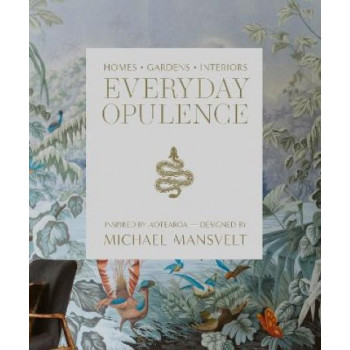 Everyday Opulence: Homes, Gardens, Interiors Inspired by Aotearoa