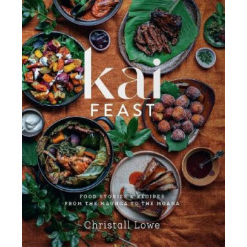 Kai Feast: Food stories & recipes from the maunga to the moana