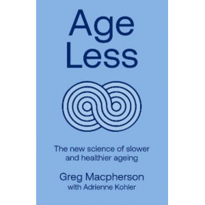 Age Less: Secrets of Living a Longer and Healthier Life