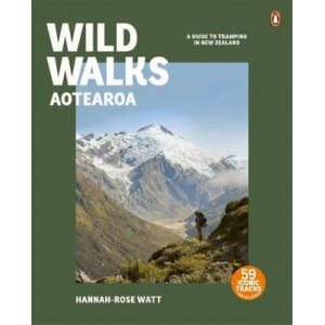 Wild Walks Aotearoa: A Guide to Tramping in New Zealand