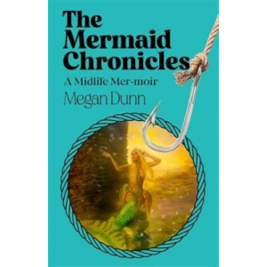 The Mermaid Chronicles: A midlife mer-moir *Staff Pick 2024* *Ockham 2025 Long List*