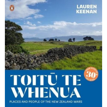 Toitu Te Whenua: Places and People of the New Zealand Wars