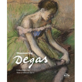 Discovering Degas: Collecting in the Time of William Burrell