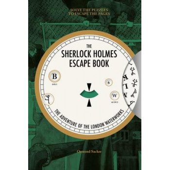 The Sherlock Holmes Escape Book: The Adventure of the London Waterworks: Solve The Puzzles To Escape The Pages