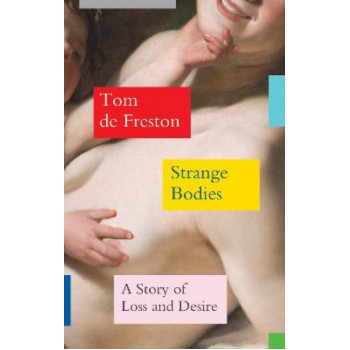 Strange Bodies: A Story of Loss and Desire