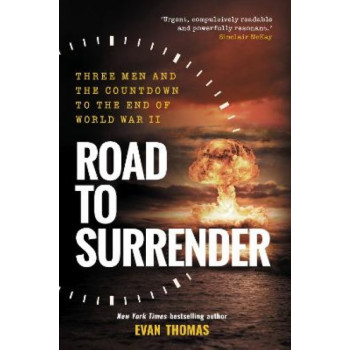 Road to Surrender: Three Men and the Countdown to the End of World War II