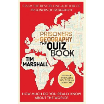 Prisoners of Geography The Quiz Book: How Much Do You Really Know About the World?