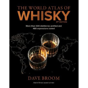 The World Atlas of Whisky 3rd edition: More than 500 distilleries profiled and 480 expressions tasted