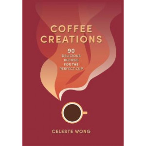 Coffee Creations: 90 delicious recipes for the perfect cup