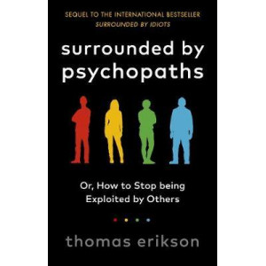 Surrounded by Psychopaths: or, How to Stop Being Exploited by Others