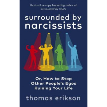 Surrounded by Narcissists: Or, How to Stop Other People's Egos Ruining Your Life