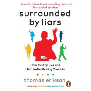 Surrounded by Liars: How to Stop Lies and Half-truths Ruining Your Life