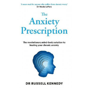 The Anxiety Prescription: The revolutionary mind-body solution to healing your chronic anxiety