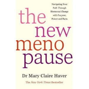 The New Menopause: Navigating Your Path Through Hormonal Change with Purpose, Power and the Facts