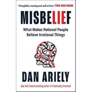 Misbelief: What Makes Rational People Believe Irrational Things