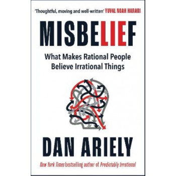 Misbelief: What Makes Rational People Believe Irrational Things