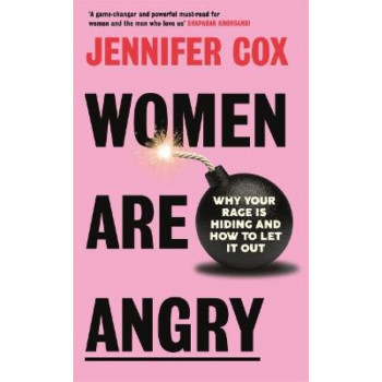 Women Are Angry: Why Your Rage is Hiding and How to Let it Out