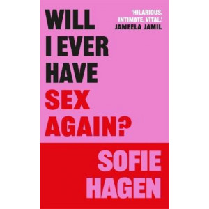 Will I Ever Have Sex Again?: A disarmingly honest and funny exploration of sex (and those who aren't having it)