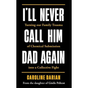 I'll Never Call Him Dad Again: Turning our family trauma of Chemical Submission into a collective fight