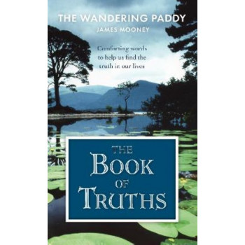 The Book of Truths: Words to Help Us Find the Truth in Our Lives From The Wandering Paddy