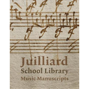 Juilliard School Library Music Manuscripts: By and for Performers