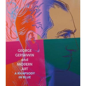 George Gershwin and Modern Art: A Rhapsody in Blue