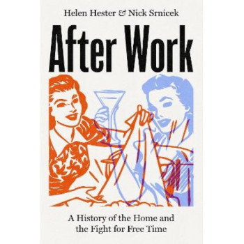 After Work: A History of the Home and the Fight for Free Time