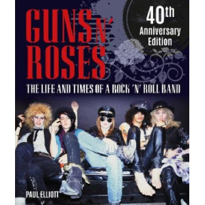 Guns N' Roses: The Life and Times of a Rock 'n' Roll Band