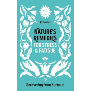 Nature's Remedies for Stress and Fatigue: Recovering from Burnout