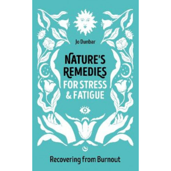 Nature's Remedies for Stress and Fatigue: Recovering from Burnout