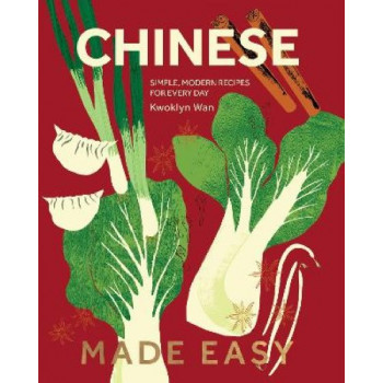 Chinese Made Easy: Simple, Modern Recipes for Every Day