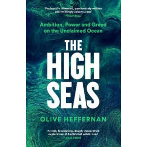 The High Seas: Ambition, Power and Greed on the Unclaimed Ocean