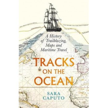 Tracks on the Ocean: A History of Trailblazing, Maps and Maritime Travel