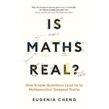 Is Maths Real?: How Simple Questions Lead Us to Mathematics' Deepest Truths