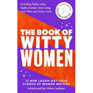 The Book of Witty Women: 15 new laugh-out-loud stories by women writers