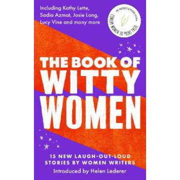 The Book of Witty Women: 15 new laugh-out-loud stories by women writers