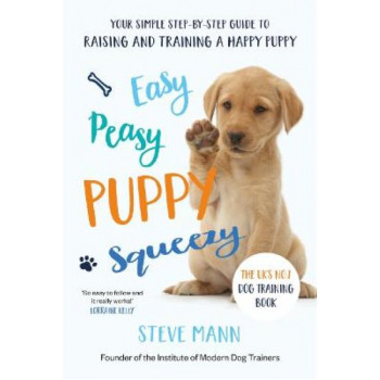 Easy Peasy Puppy Squeezy: The UK's No.1 Dog Training Book - How to Raise the Perfect Puppy