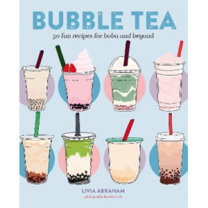 Bubble Tea: 50 Fun Recipes for Boba and Beyond