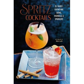 Spritz Cocktails: 35 Thirst-Quenching Sodas, Highballs & Sparklers